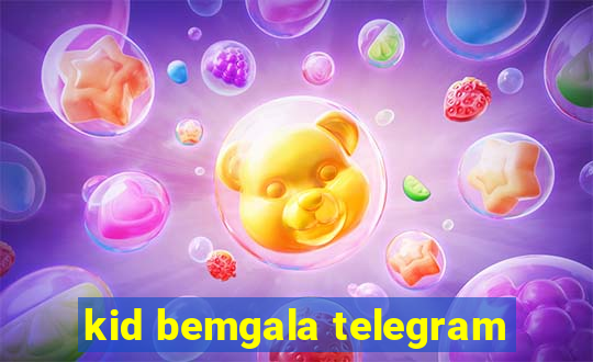 kid bemgala telegram